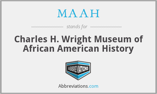 MAAH - Charles H. Wright Museum of African American History