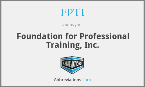 FPTI - Foundation for Professional Training, Inc.