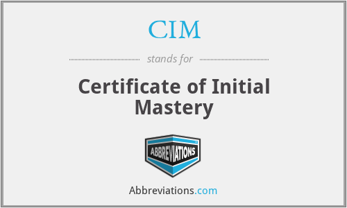 CIM - Certificate of Initial Mastery