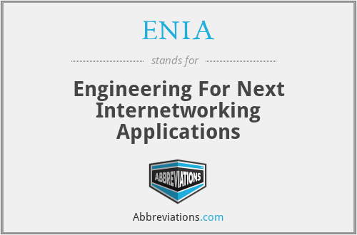 ENIA - Engineering For Next Internetworking Applications