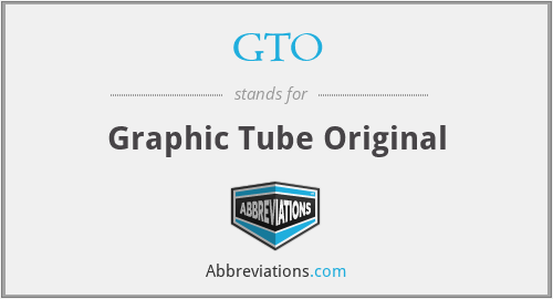 GTO - Graphic Tube Original
