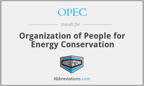 OPEC - Organization of People for Energy Conservation