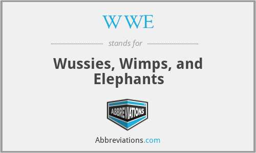 WWE - Wussies, Wimps, and Elephants