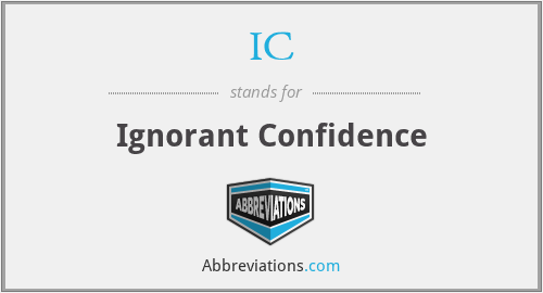 IC - Ignorant Confidence