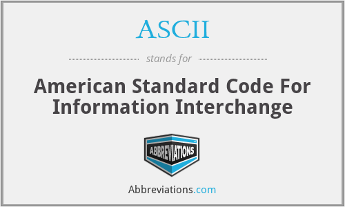 ASCII - American Standard Code For Information Interchange
