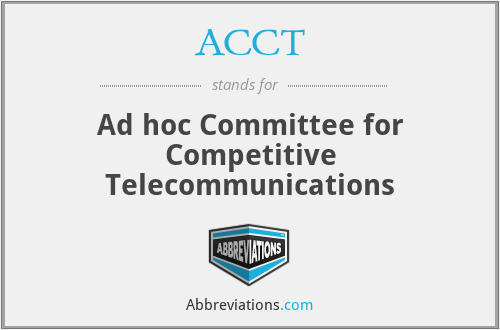 ACCT - Ad hoc Committee for Competitive Telecommunications