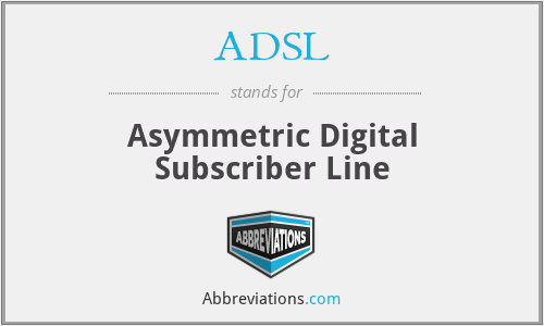 ADSL - Asymmetric Digital Subscriber Line