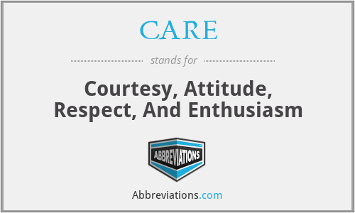 CARE - Courtesy, Attitude, Respect, And Enthusiasm
