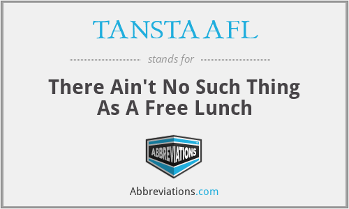 TANSTAAFL - There Ain't No Such Thing As A Free Lunch