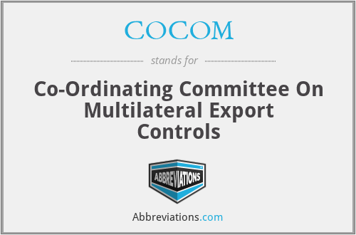 COCOM - Co-Ordinating Committee On Multilateral Export Controls