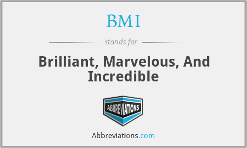 BMI - Brilliant, Marvelous, And Incredible