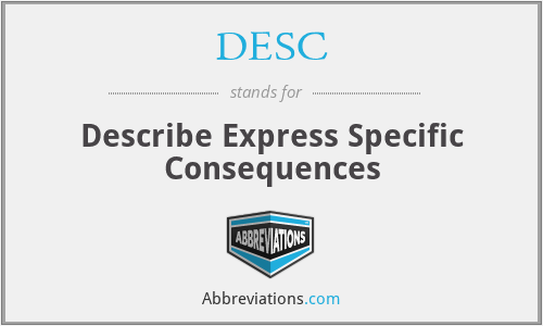 DESC - Describe Express Specific Consequences