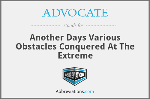 ADVOCATE - Another Days Various Obstacles Conquered At The Extreme