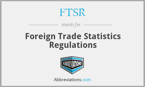 FTSR - Foreign Trade Statistics Regulations