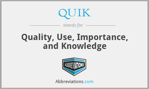QUIK - Quality, Use, Importance, and Knowledge