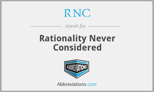 RNC - Rationality Never Considered