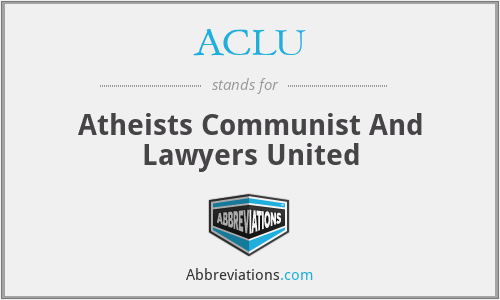 ACLU - Atheists Communist And Lawyers United