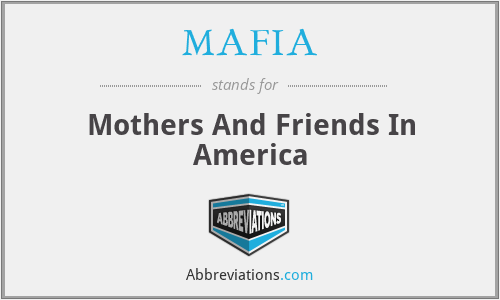 MAFIA - Mothers And Friends In America