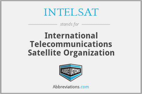 INTELSAT - International Telecommunications Satellite Organization