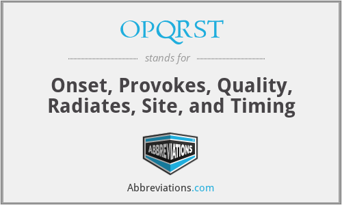 OPQRST - Onset, Provokes, Quality, Radiates, Site, and Timing