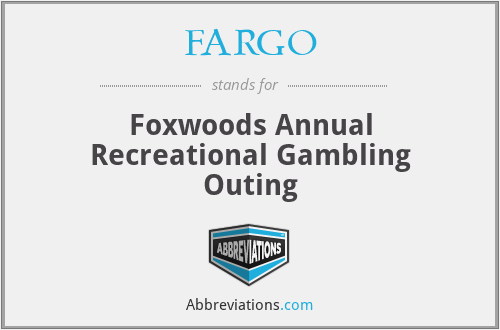 FARGO - Foxwoods Annual Recreational Gambling Outing