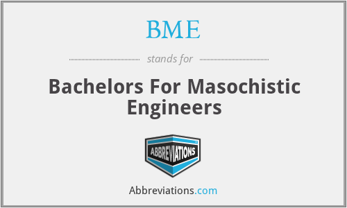 BME - Bachelors For Masochistic Engineers