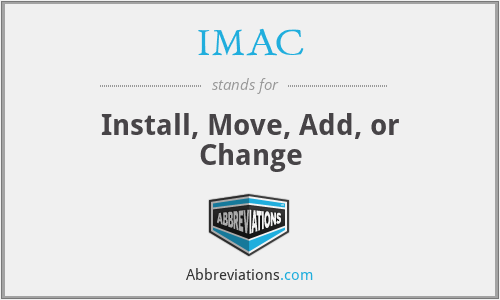 IMAC - Install, Move, Add, or Change
