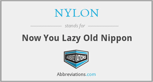 NYLON - Now You Lazy Old Nippon