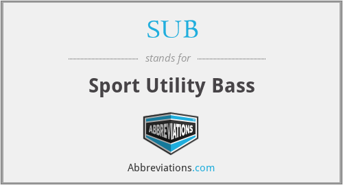 SUB - Sport Utility Bass