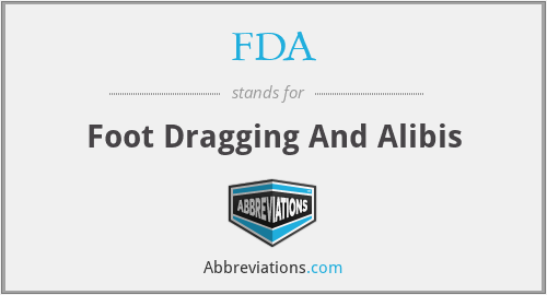 FDA - Foot Dragging And Alibis