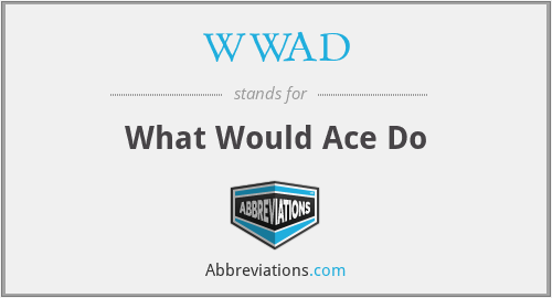 WWAD - What Would Ace Do