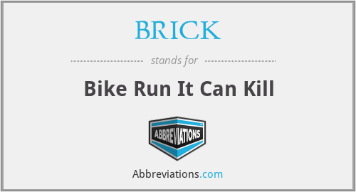 BRICK - Bike Run It Can Kill
