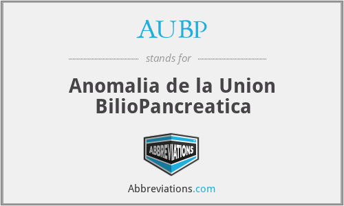 AUBP - Anomalia de la Union BilioPancreatica