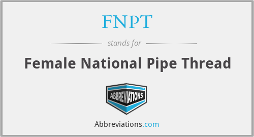 FNPT - Female National Pipe Thread