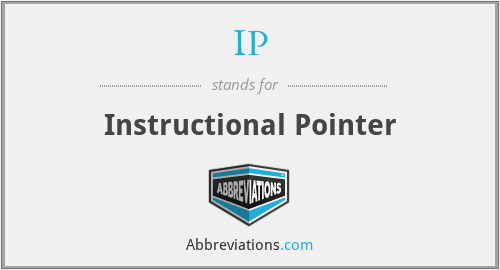 IP - Instructional Pointer