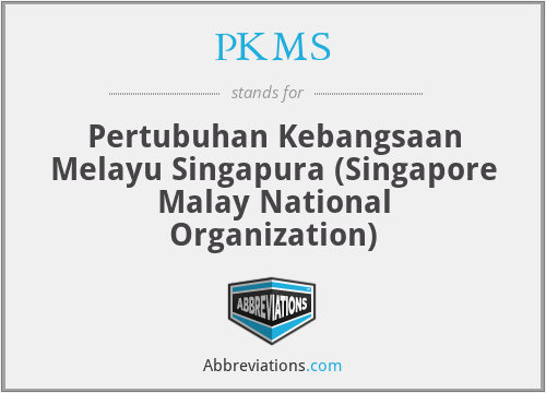 PKMS - Pertubuhan Kebangsaan Melayu Singapura (Singapore Malay National Organization)