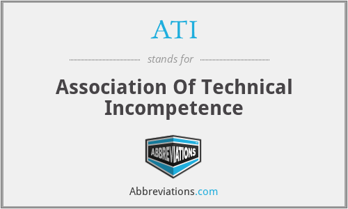 ATI - Association Of Technical Incompetence