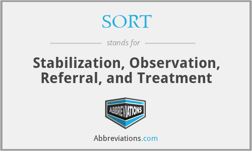 SORT - Stabilization, Observation, Referral, and Treatment