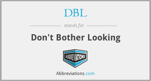 DBL - Don't Bother Looking