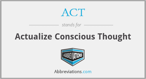 ACT - Actualize Conscious Thought