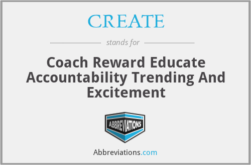 CREATE - Coach Reward Educate Accountability Trending And Excitement