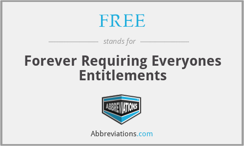 FREE - Forever Requiring Everyones Entitlements
