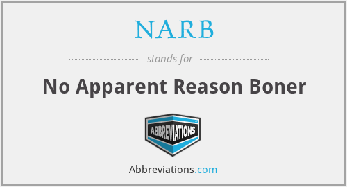 NARB - No Apparent Reason Boner