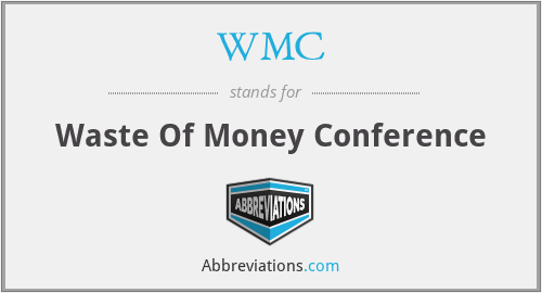 WMC - Waste Of Money Conference