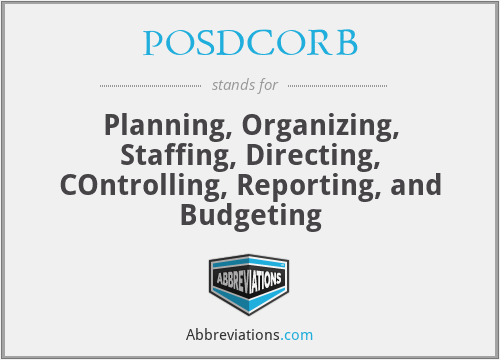 POSDCORB - Planning, Organizing, Staffing, Directing, COntrolling, Reporting, and Budgeting