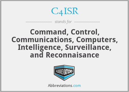 C4ISR - Command, Control, Communications, Computers, Intelligence, Surveillance, and Reconnaisance