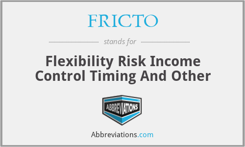 FRICTO - Flexibility Risk Income Control Timing And Other