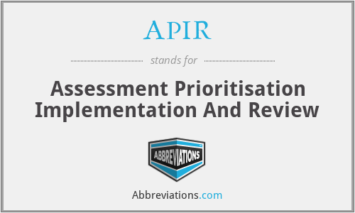 APIR - Assessment Prioritisation Implementation And Review