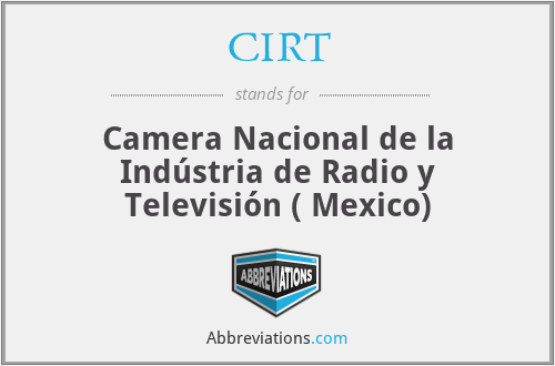 CIRT - Camera Nacional de la Indústria de Radio y Televisión ( Mexico)