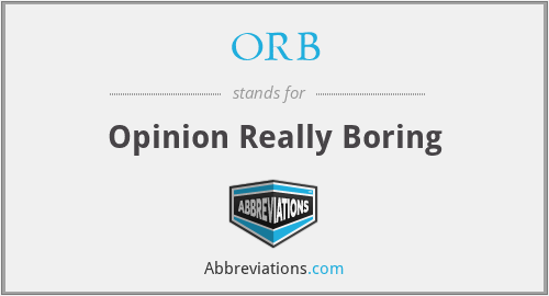 ORB - Opinion Really Boring
